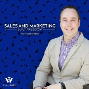 Ryan Staley Sales Growth Revenue Growth Business Consultant podcast Sales Marketing Built Freedom