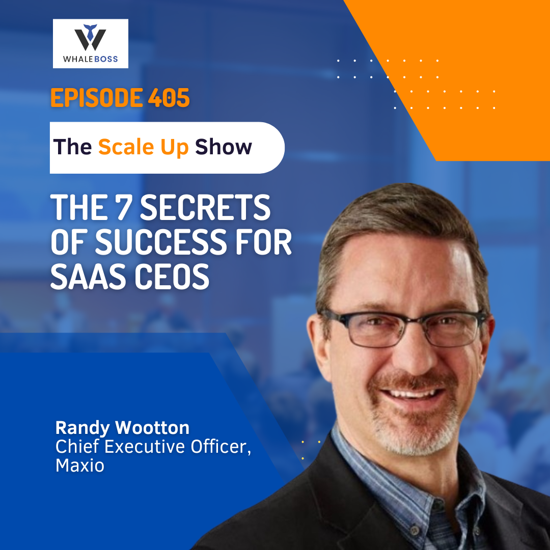 The 7 Secrets of Success for SaaS CEOs with Randy Wootton CEO of Maxio ...